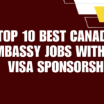 Top 10 Best Canadian Embassy Jobs with Free Visa Sponsorship Canadian Embassy Jobs